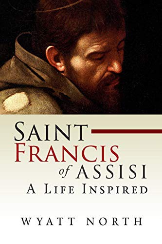 Wyatt North: Saint Francis of Assisi (Paperback, 2014, Createspace Independent Publishing Platform, CreateSpace Independent Publishing Platform)