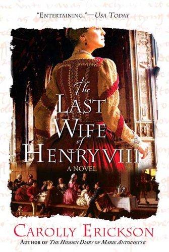 Carolly Erickson: The Last Wife of Henry VIII (Paperback, 2007, St. Martin's Griffin)