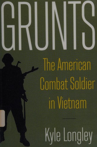 Kyle Longley: Grunts (2008, M.E. Sharpe, Inc, Routledge)
