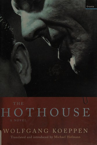 Wolfgang Koeppen: The hothouse (2002, Granta)