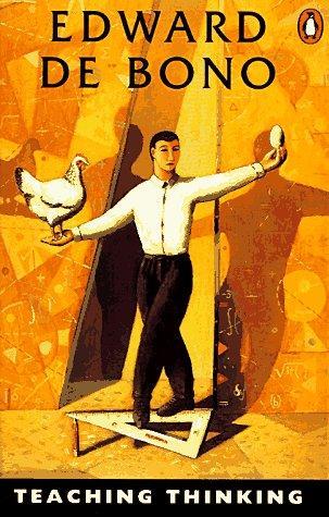 Edward de Bono: Teaching Thinking (1991, Penguin Books)