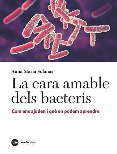 Anna Maria Solanas Cànovas: La cara amable dels bacteris (Paperback, Publicacions i Edicions de la Universitat de Barcelona)