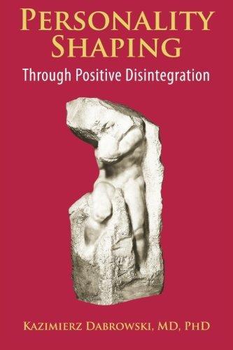 Kazimierz Dąbrowski: Personality-Shaping Through Positive Disintegration (2015)