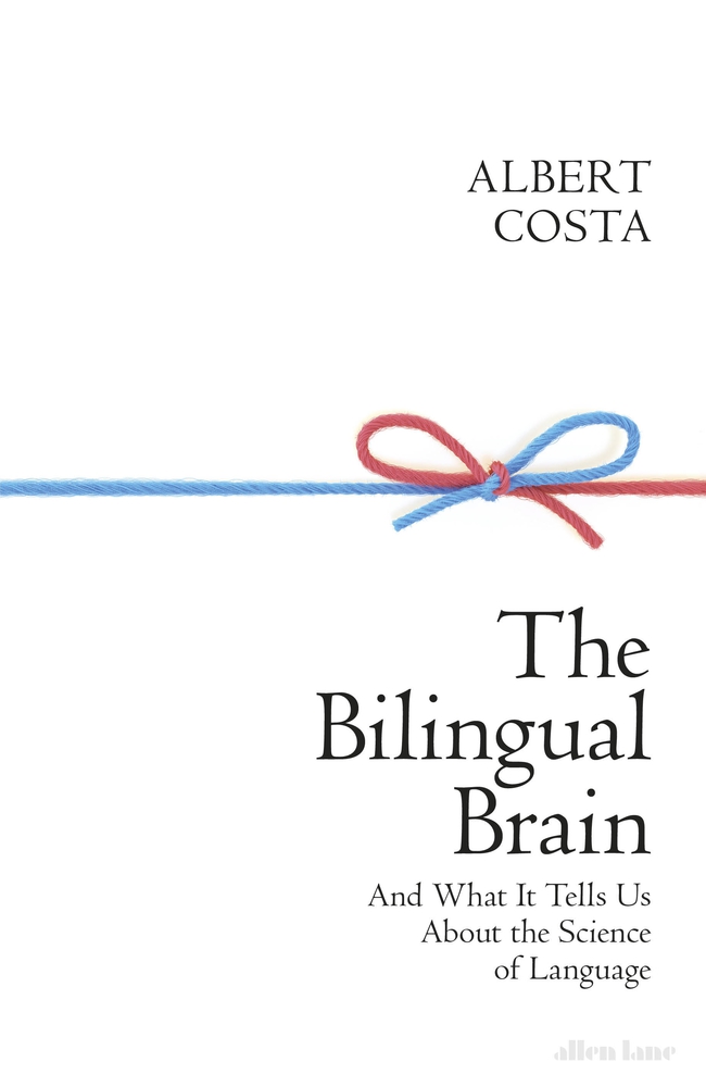 Albert Costa, John W. Schwieter: The Bilingual Brain (2019, Penguin Books, Limited)