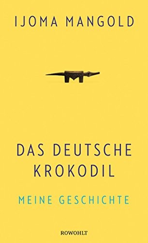 Ijoma Mangold: Das deutsche Krokodil (Hardcover, 2017, Rowohlt Verlag GmbH)