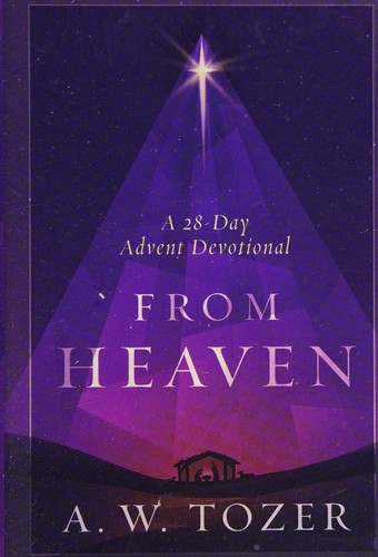 A. W. Tozer: From heaven (2016, Moody Publishers)