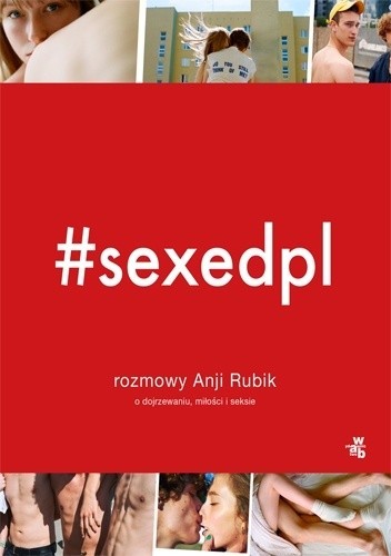 Anja Rubik: #sexedpl:rozmowy Anji Rubik o dojrzewaniu, miłości i seksie (Polish language, 2018, Wydawnictwo W.A.B.)