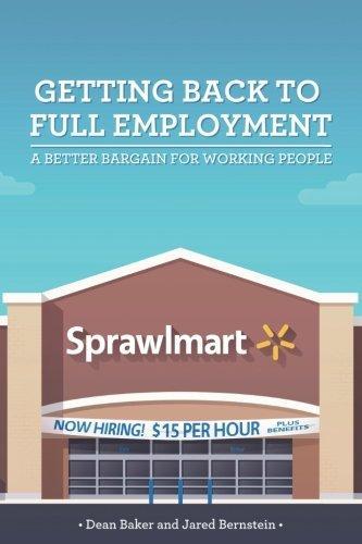 Dean Baker, Jared Bernstein: Getting Back to Full Employment: A Better Bargain for Working People (2013)