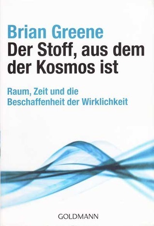 Brian Greene: Der Stoff, aus dem der Kosmos ist (Paperback, Deutsch language, 1877, Goldmann TB)