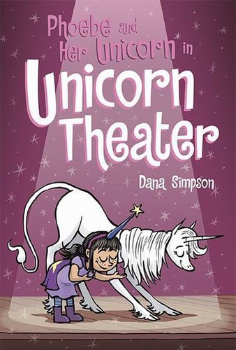 Dana Simpson: Phoebe and her unicorn in unicorn theater (2018, Andrew McMeel Publishing)