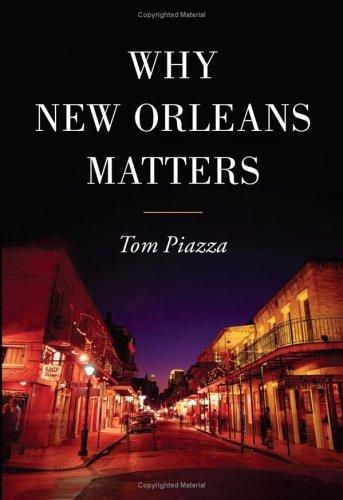 Tom Piazza: Why New Orleans Matters (2005, Harper)