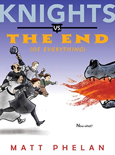 Matt Phelan: Knights vs. the End (of Everything) (2020, HarperCollins Publishers, Greenwillow Books)