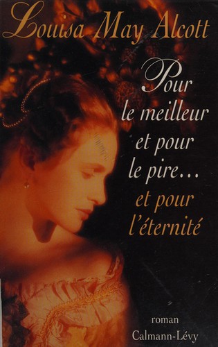 Louisa May Alcott: Pour le meilleur et pour le pire, et pour l'éternité (French language, 1996, Calmann-Lévy)