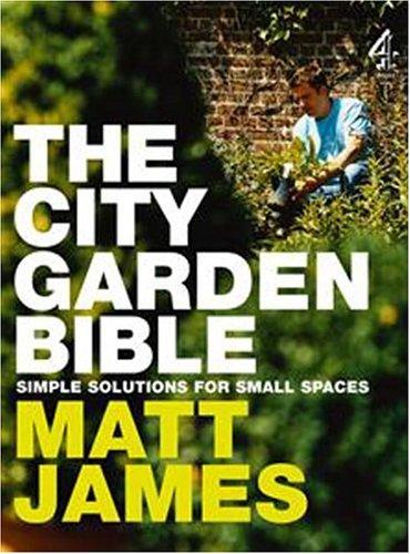 Matt James: The City Garden Bible (Hardcover, Channel Four)