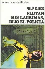 Philip Dick: Fluyan mis lágrimas, dijo el policia (Hardcover, Spanish language, 1976, Acervo)