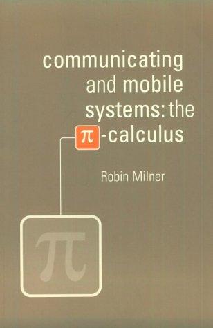 Robin Milner: Communicating and Mobile Systems (1999, Cambridge University Press)