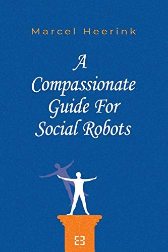 Marcel Heerink: A Compassionate Guide For Social Robots (Paperback, E3)