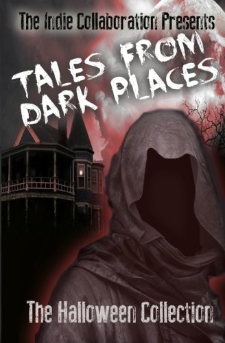 The Indie Collaboration, Peter John, William O'Brien, Alan Hardy, Sonya C Dodd, Sheryl Seal, Gunjan Vyas, D C Rogers, Chris Raven, Madhu Kalyan Mattaparthi: Tales From Dark Places (Paperback, 2013, CreateSpace Independent Publishing Platform)