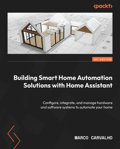 Marco Carvalho: Building Smart Home Automation Solutions with Home Assistant (2023, Packt Publishing, Limited)
