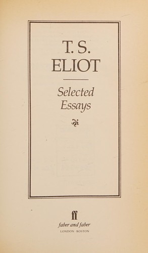 T. S. Eliot: Selected essays (1972, Faber)
