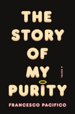 Francesco Pacifico: The Story Of My Purity A Novel (2013, Penguin Books Ltd)