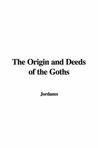 Jordanes: The Origin and Deeds of the Goths (Paperback, 2006, IndyPublish)