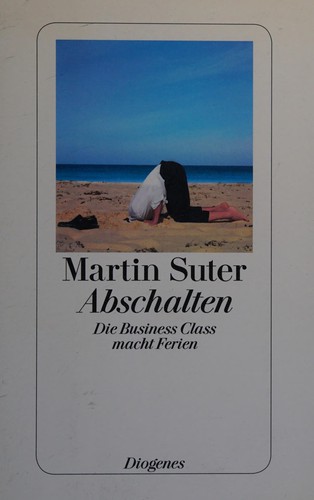 Martin Suter: Abschalten (German language, 2012, Diogenes)