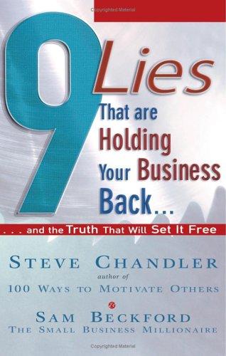 Steve Chandler, Sam Beckford: 9 Lies That Are Holding Your Business Back (Hardcover, 2005, Career Press, Career Pr Inc)