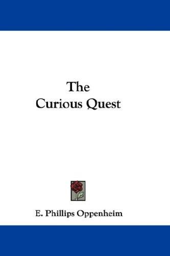 Edward Phillips Oppenheim: The Curious Quest (Paperback, 2007, Kessinger Publishing, LLC)