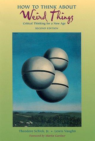 Theodore Schick: How to think about weird things (1999, Mayfield Pub.)