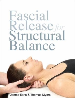 Thomas Myers: Fascial Release For Structural Balance (2010, North Atlantic Books)
