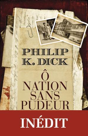 Philip Dick: Ô nation sans pudeur (French language, 2012, J'ai Lu)