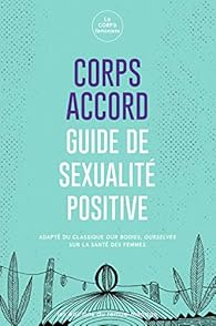 La Corps Feministe: Corps accord : guide de sexualité positive (French language, 2019)