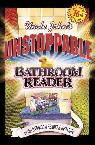 Bathroom Readers' Institute: Uncle John's unstoppable bathroom reader (2003, Bathroom Reader's Press)