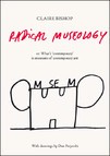 Claire Bishop: Radical Museology (Paperback, 2013, Koenig Books)