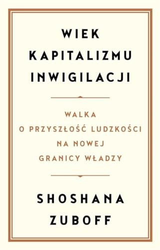 Shoshana Zuboff: Wiek kapitalizmu inwigilacji (Paperback, Polish language, Zysk i S-ka)