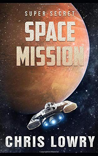Chris Lowry: Super Secret Space Mission (Paperback, 2016, Independently published)