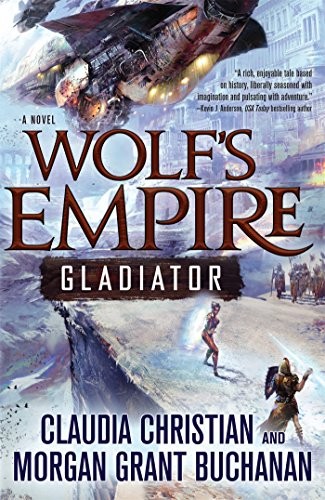 Claudia Christian, Morgan Grant Buchanan: Wolf's Empire : Gladiator (2016, Tor Books)