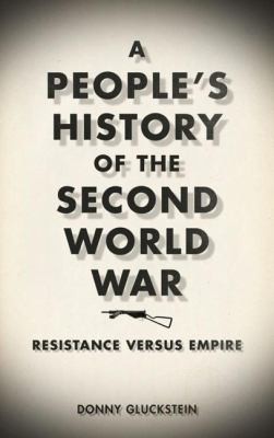 Donny Gluckstein: A Peoples History of the Second World War (2012, Pluto Press (UK))