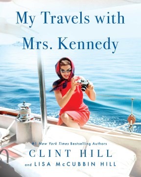 Clint Hill, Lisa McCubbin Hill: Travels with Mrs. Kennedy (Hardcover, 2022, Gallery Books)
