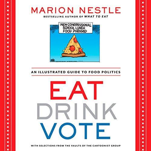 Marion Nestle: Eat Drink Vote: An Illustrated Guide to Food Politics (2013, Rodale Books)