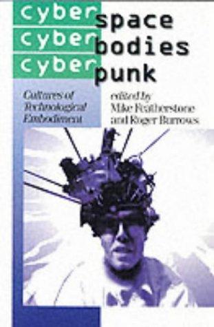Roger Burrows, Mike Featherstone: Cyberspace/cyberbodies/cyberpunk (Hardcover, 1995, Sage)