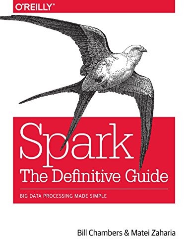 Bill Chambers, Matei Zaharia: Spark: The Definitive Guide: Big Data Processing Made Simple (2018, O'Reilly Media)
