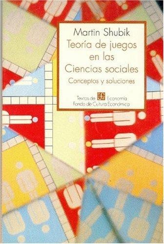 Teoría de juegos en las ciencias sociales : conceptos y soluciones. (1992, Fondo de Cultura Económica)