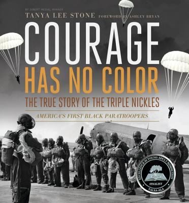 Tanya Lee Stone: Courage Has No Color The True Story Of The Triple Nickles Americas First Black Paratroopers (2013, Candlewick Press (MA), Candlewick Press)