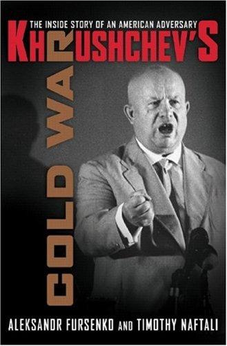 Aleksandr Fursenko, Timothy Naftali: Khrushchev's Cold War (2006, W. W. Norton, Norton)