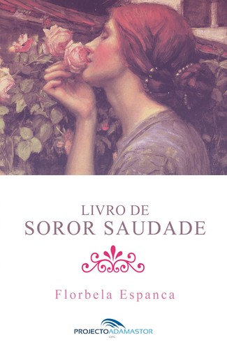 Florbela Espanca: Livro de Soror Saudade (Portuguese language, 2013, Projecto Adamastor)