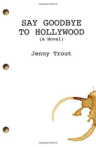 Jenny Trout: Say Goodbye To Hollywood (Paperback, 2017, Createspace Independent Publishing Platform, CreateSpace Independent Publishing Platform)