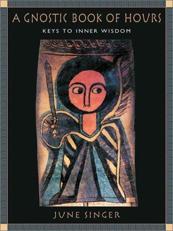June Singer: A gnostic book of hours (2003, Nicolas-Hays, Distributed by Red Wheel/Weiser)
