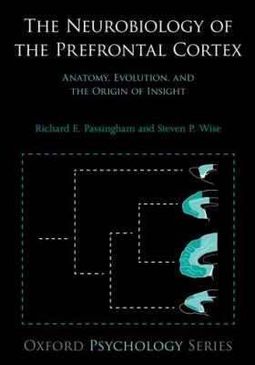 Richard E. Passingham: The Neurobiology Of The Prefrontal Cortex Anatomy Evolution And The Origin Of Insight (2012, Oxford University Press, USA, Oxford Univ. Press)